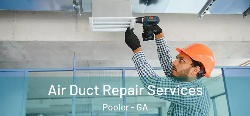  Air Duct Repair Services Pooler - GA