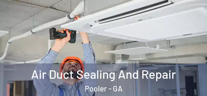Air Duct Sealing And Repair Pooler - GA