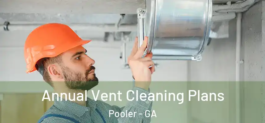  Annual Vent Cleaning Plans Pooler - GA
