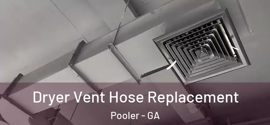 Dryer Vent Hose Replacement Pooler - GA