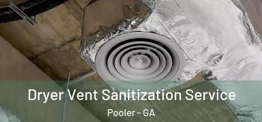  Dryer Vent Sanitization Service Pooler - GA