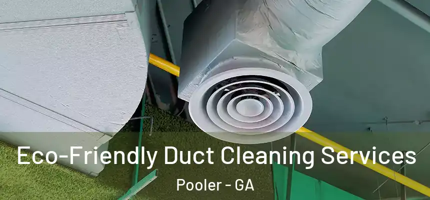 Eco-Friendly Duct Cleaning Services Pooler - GA