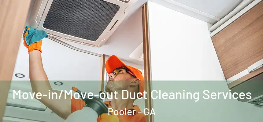 Move-in/Move-out Duct Cleaning Services Pooler - GA